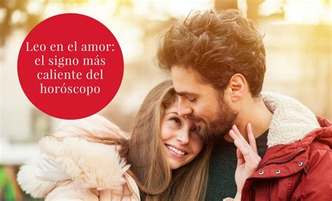 Leo en el amor: el signo más caliente del horóscopo